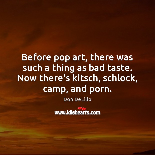 Before pop art, there was such a thing as bad taste. Now Image