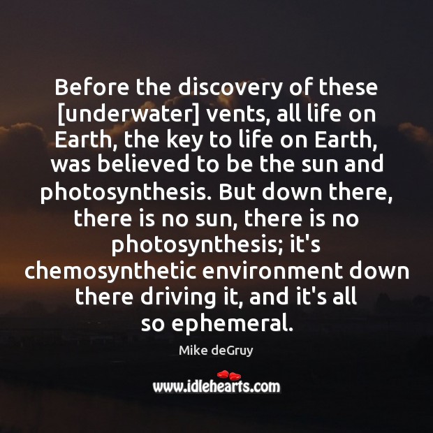 Before the discovery of these [underwater] vents, all life on Earth, the Environment Quotes Image