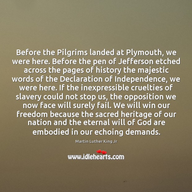 Before the Pilgrims landed at Plymouth, we were here. Before the pen Martin Luther King Jr Picture Quote