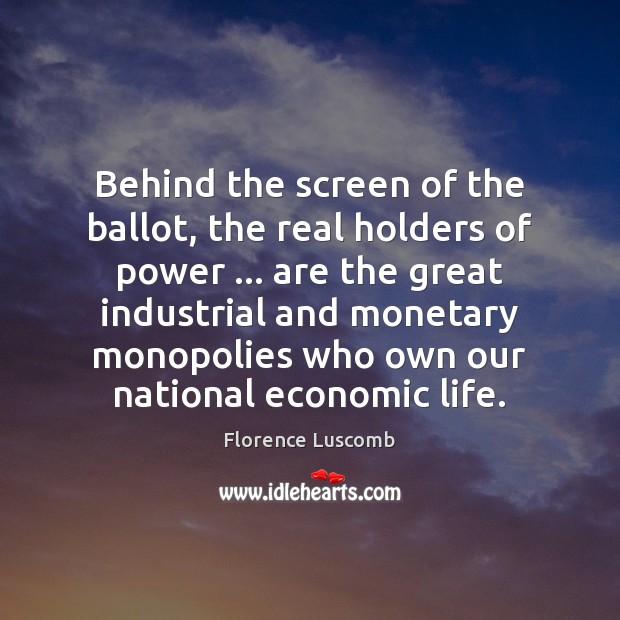 Behind the screen of the ballot, the real holders of power … are Image