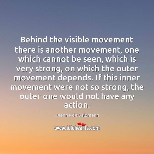 Behind the visible movement there is another movement, one which cannot be Image