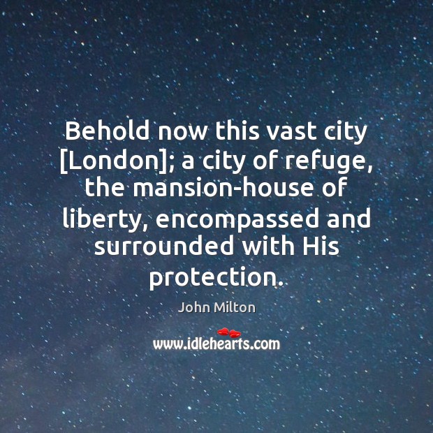 Behold now this vast city [London]; a city of refuge, the mansion-house Image