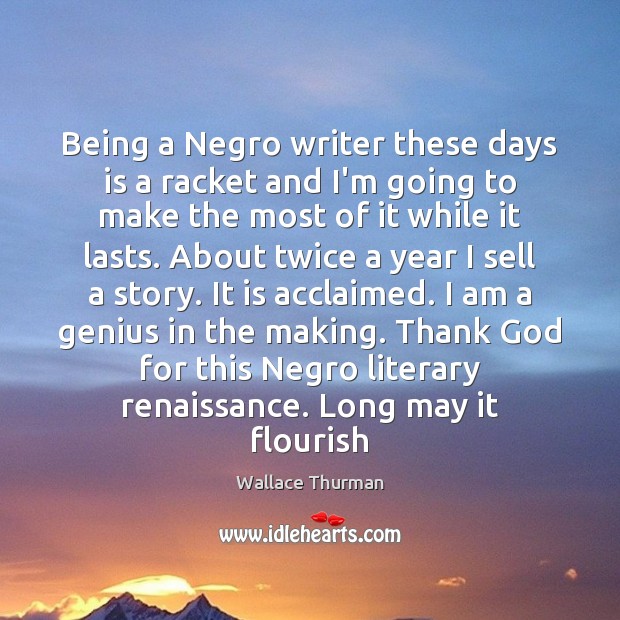 Being a Negro writer these days is a racket and I’m going Wallace Thurman Picture Quote