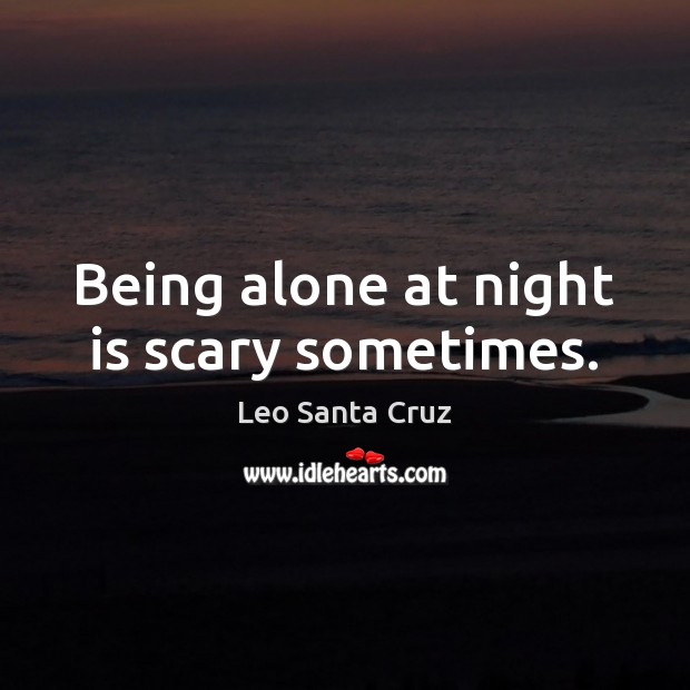 Being alone at night is scary sometimes. Image