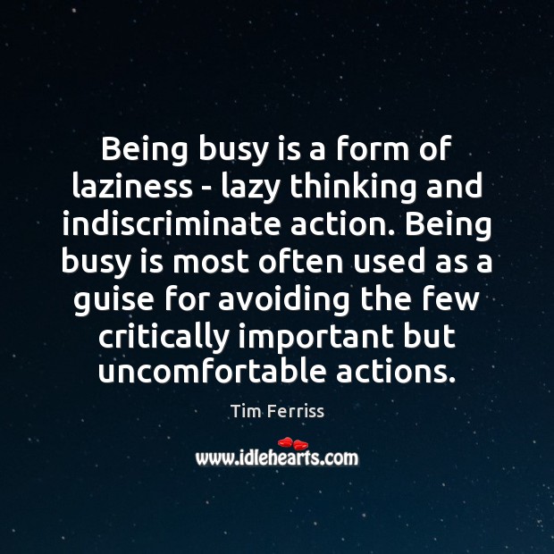 Being busy is a form of laziness – lazy thinking and indiscriminate Picture Quotes Image