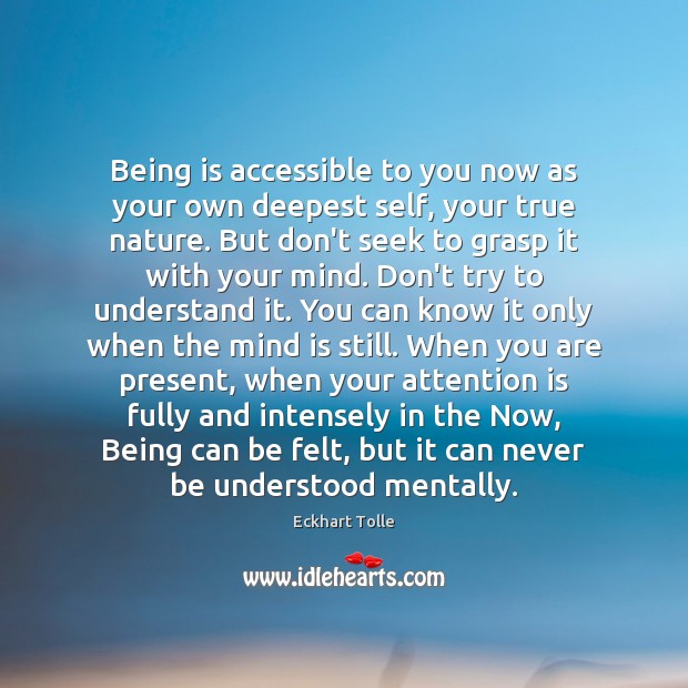 Being is accessible to you now as your own deepest self, your Nature Quotes Image