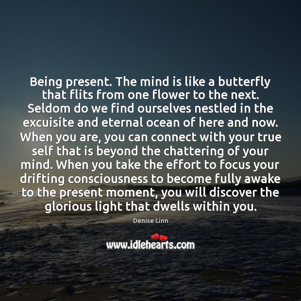 Being present. The mind is like a butterfly that flits from one Effort Quotes Image