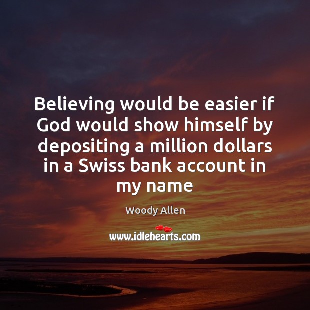 Believing would be easier if God would show himself by depositing a Image