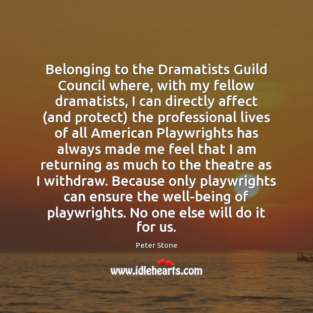 Belonging to the Dramatists Guild Council where, with my fellow dramatists, I Picture Quotes Image