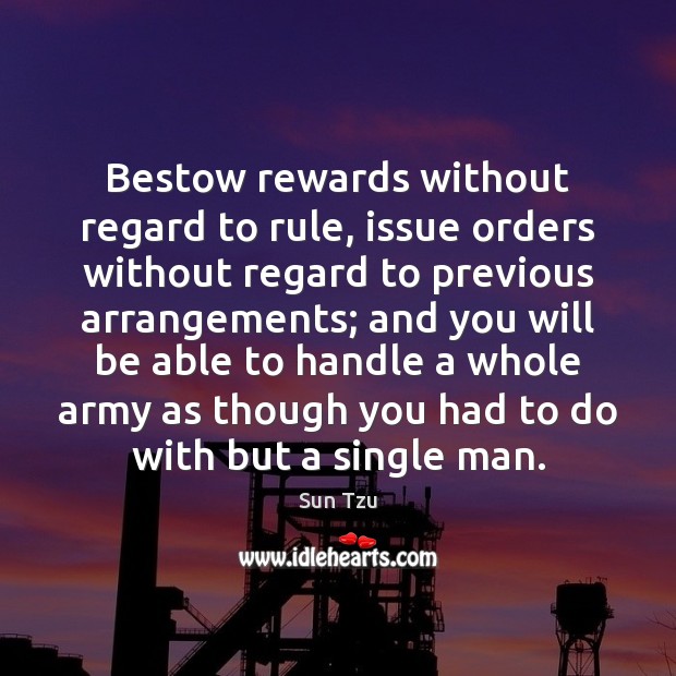 Bestow rewards without regard to rule, issue orders without regard to previous Image