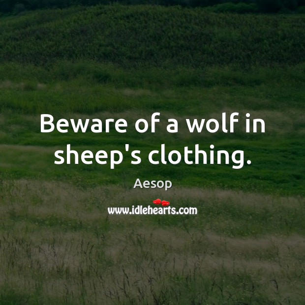 Beware of a wolf in sheep’s clothing. Image