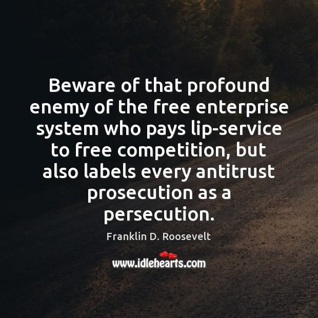 Beware of that profound enemy of the free enterprise system who pays Enemy Quotes Image