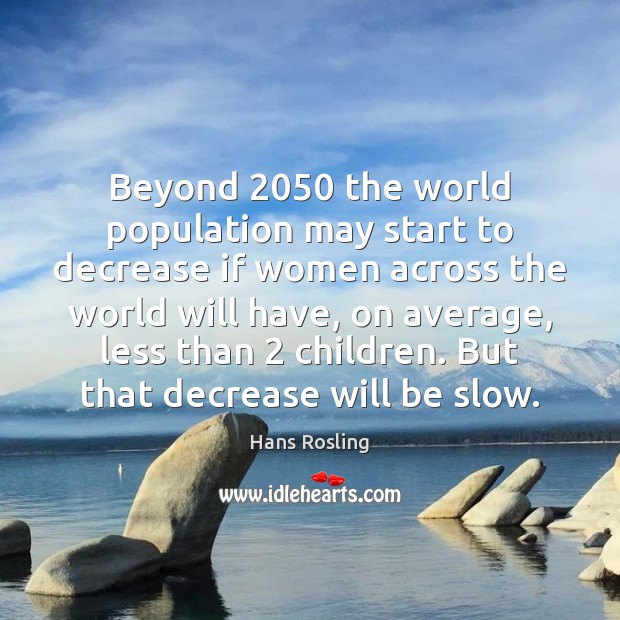 Beyond 2050 the world population may start to decrease if women across the Image