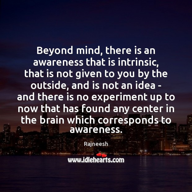 Beyond mind, there is an awareness that is intrinsic, that is not Image