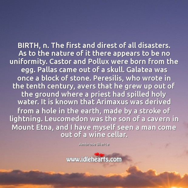 BIRTH, n. The first and direst of all disasters. As to the Nature Quotes Image