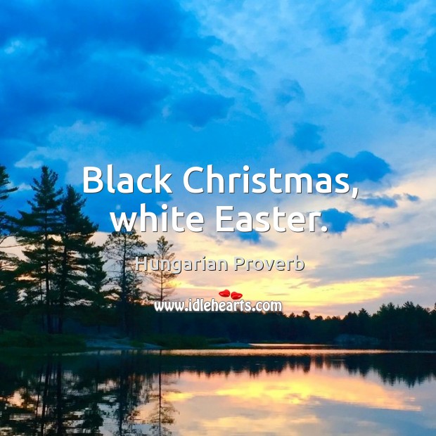 Black christmas, white easter. Christmas Quotes Image