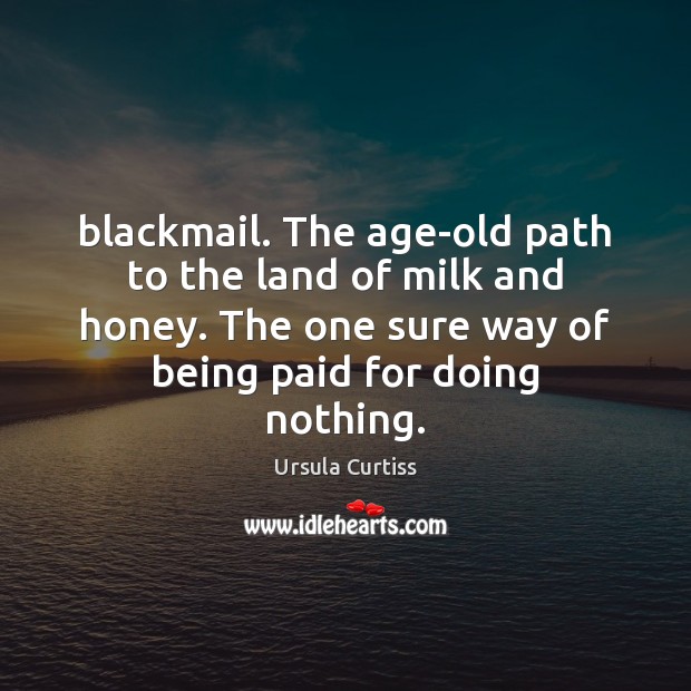 Blackmail. The age-old path to the land of milk and honey. The Image