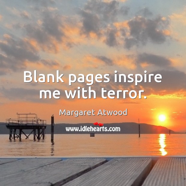 Blank pages inspire me with terror. Image