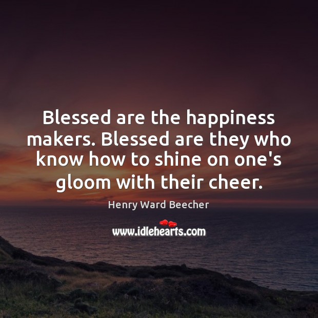 Blessed are the happiness makers. Blessed are they who know how to Picture Quotes Image