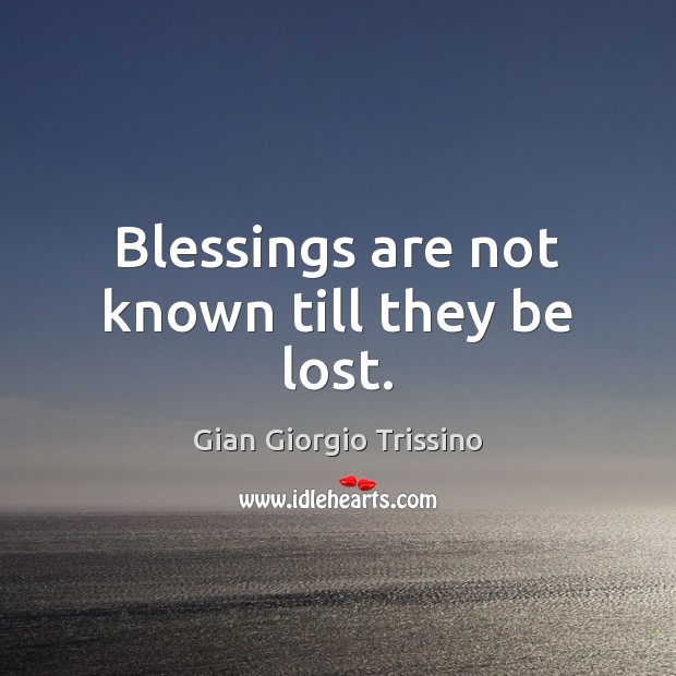 Blessings are not known till they be lost. Blessings Quotes Image
