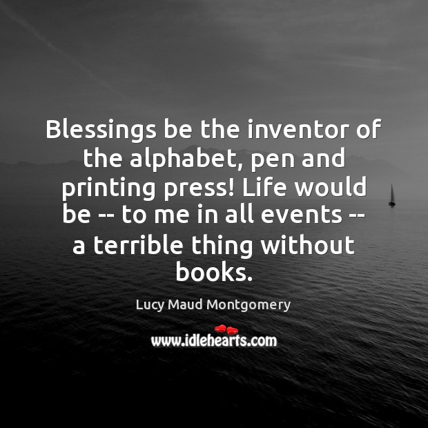 Blessings be the inventor of the alphabet, pen and printing press! Life Blessings Quotes Image