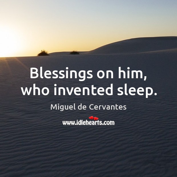 Blessings on him, who invented sleep. Blessings Quotes Image