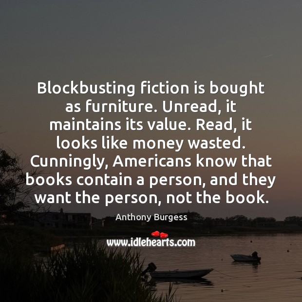 Blockbusting fiction is bought as furniture. Unread, it maintains its value. Read, Picture Quotes Image