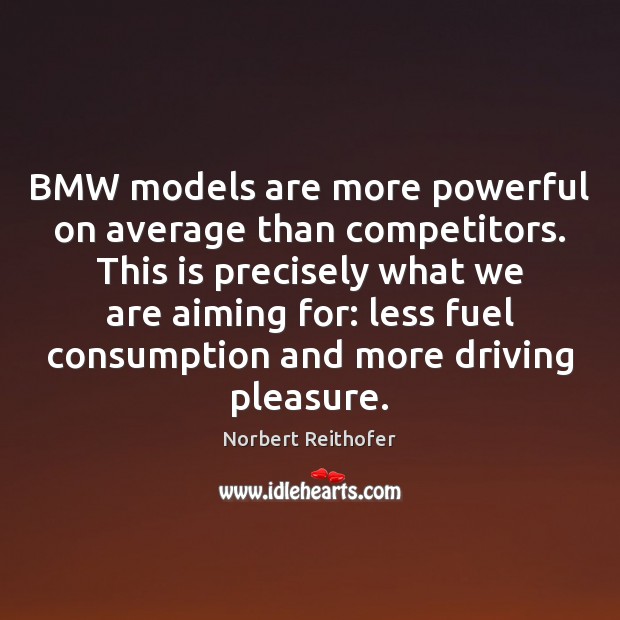 BMW models are more powerful on average than competitors. This is precisely Driving Quotes Image
