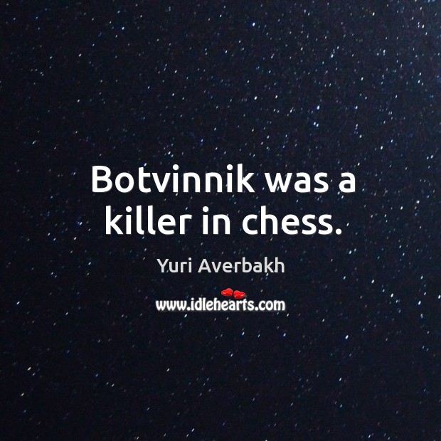 Botvinnik was a killer in chess. Yuri Averbakh Picture Quote