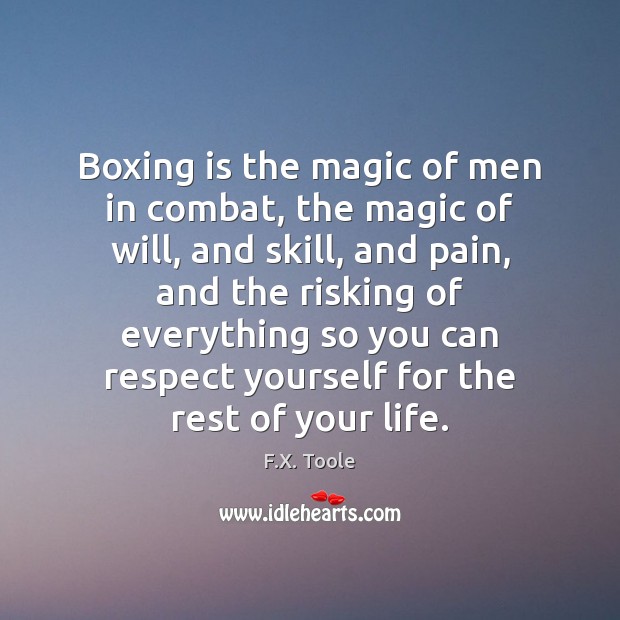 Boxing is the magic of men in combat, the magic of will, Respect Quotes Image