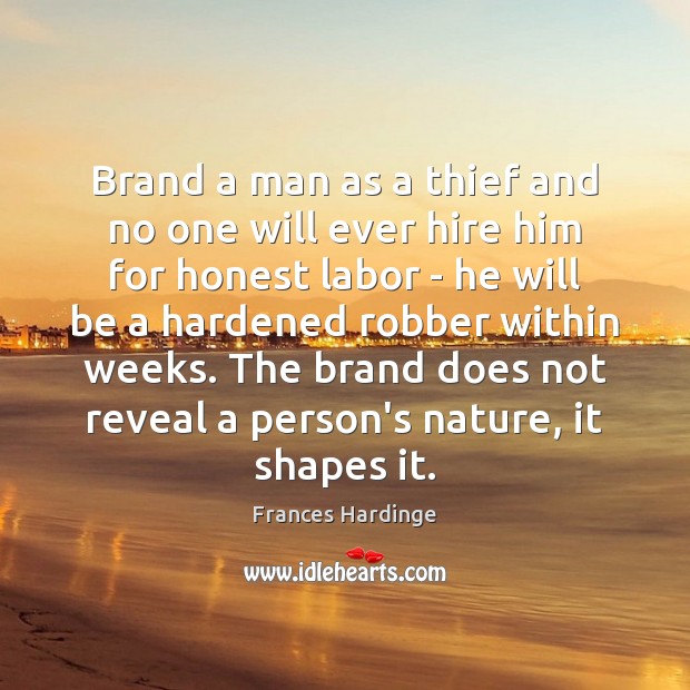 Brand a man as a thief and no one will ever hire Image