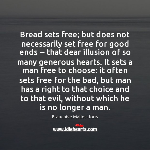 Bread sets free; but does not necessarily set free for good ends Francoise Mallet-Joris Picture Quote