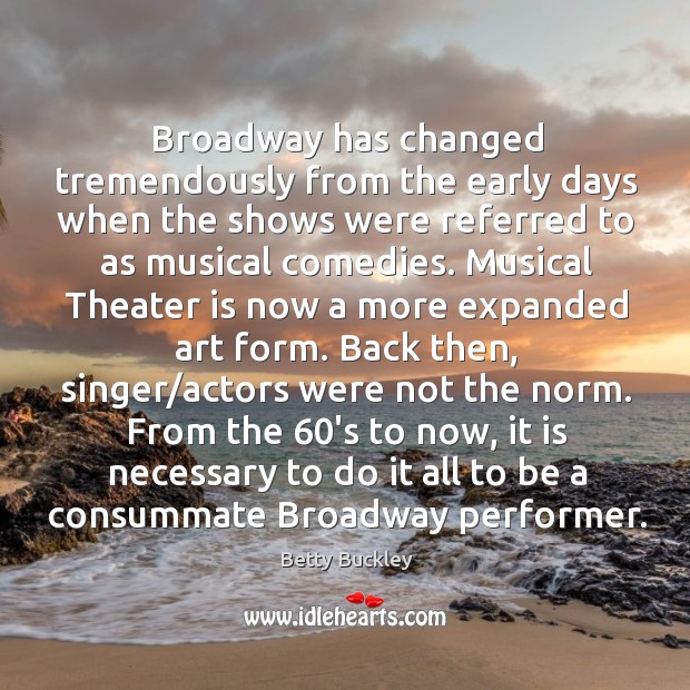 Broadway has changed tremendously from the early days when the shows were referred to as musical comedies. Image