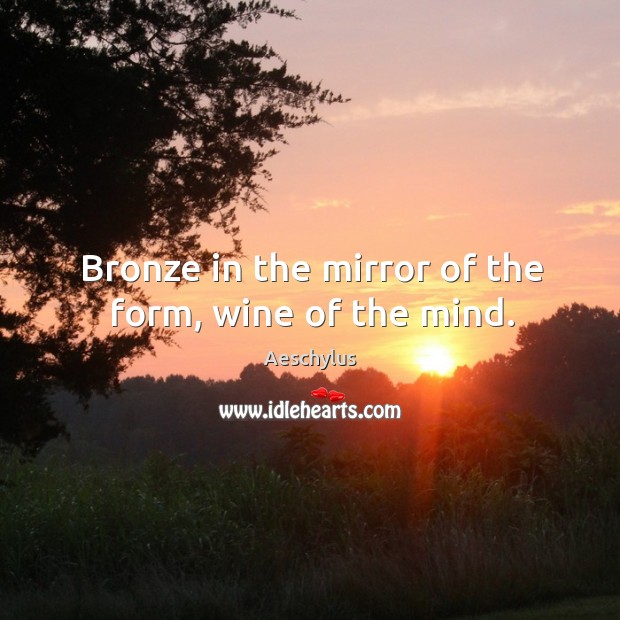 Bronze in the mirror of the form, wine of the mind. Image