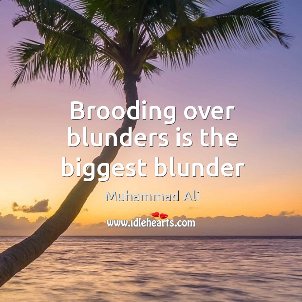 Brooding over blunders is the biggest blunder Muhammad Ali Picture Quote