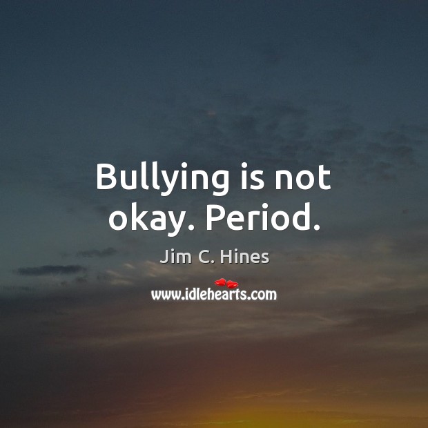 Bullying is not okay. Period. Image