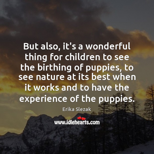 But also, it’s a wonderful thing for children to see the birthing Nature Quotes Image