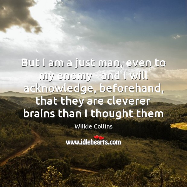 But I am a just man, even to my enemy – and Enemy Quotes Image