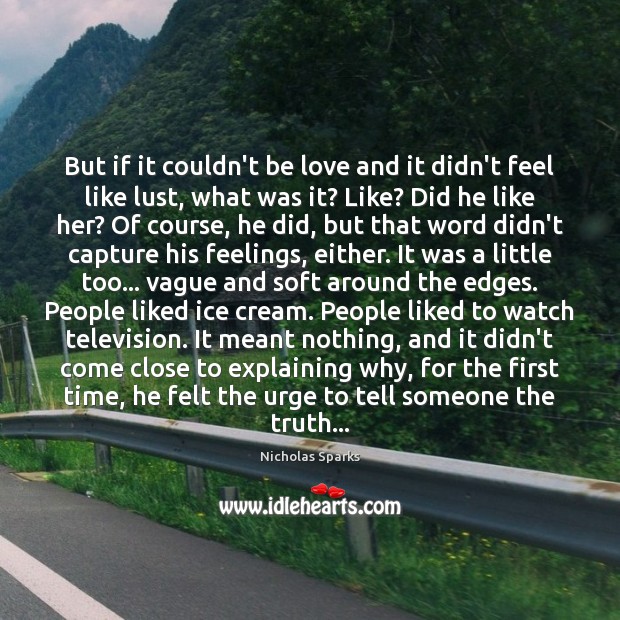 But if it couldn’t be love and it didn’t feel like lust, Nicholas Sparks Picture Quote