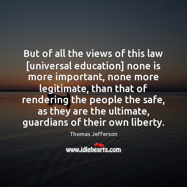 But of all the views of this law [universal education] none is Thomas Jefferson Picture Quote