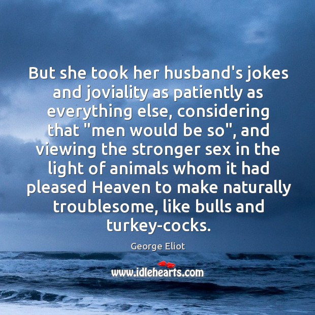 But she took her husband’s jokes and joviality as patiently as everything Image