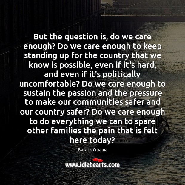 But the question is, do we care enough? Do we care enough Image