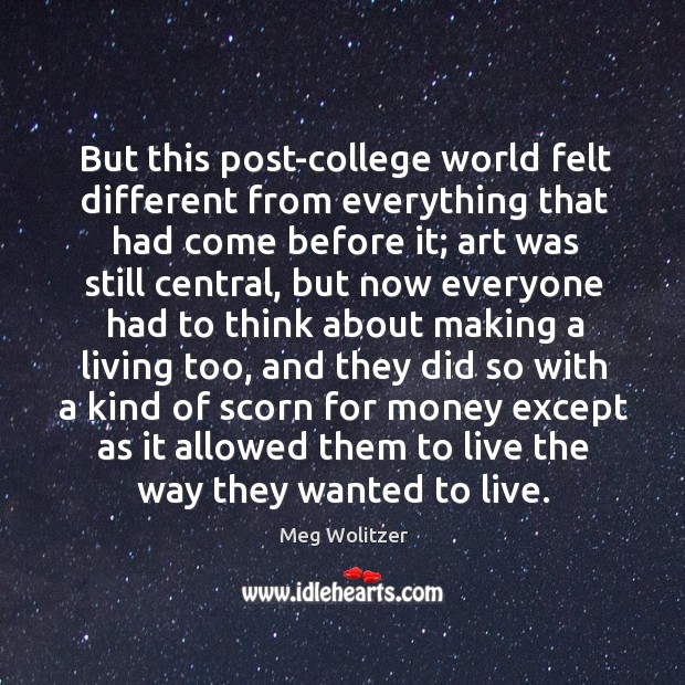 But this post-college world felt different from everything that had come before Meg Wolitzer Picture Quote