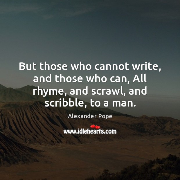 But those who cannot write, and those who can, All rhyme, and Image