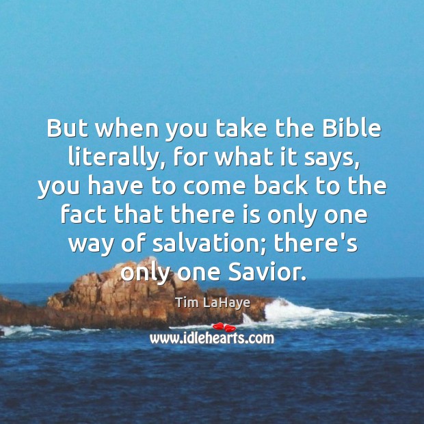 But when you take the Bible literally, for what it says, you Tim LaHaye Picture Quote