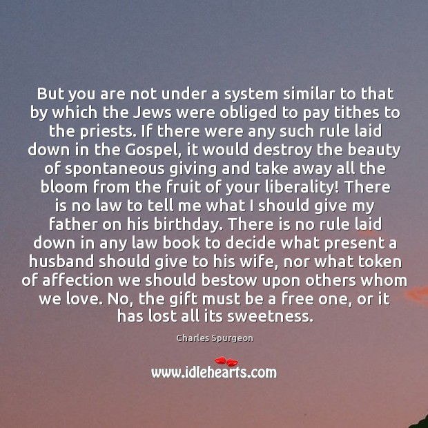 But you are not under a system similar to that by which Charles Spurgeon Picture Quote