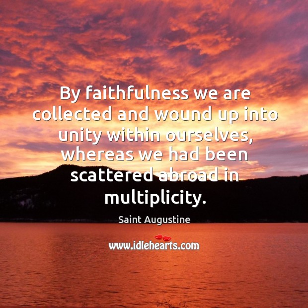 By faithfulness we are collected and wound up into unity within ourselves Image