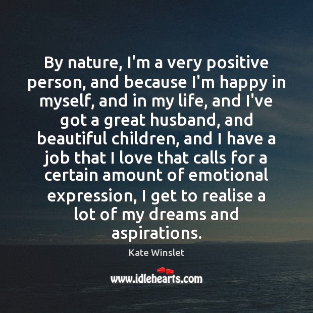 By nature, I’m a very positive person, and because I’m happy in Nature Quotes Image