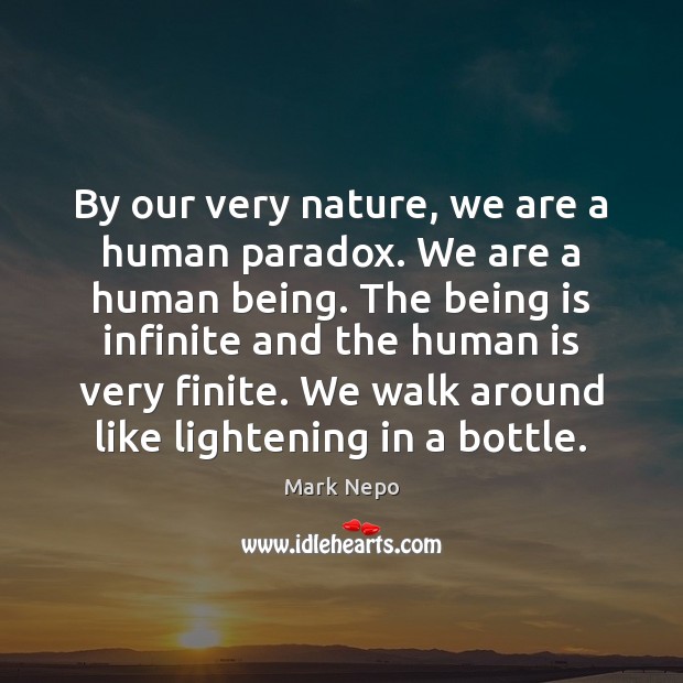 By our very nature, we are a human paradox. We are a Image