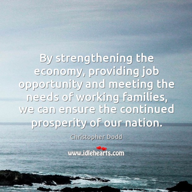 By strengthening the economy, providing job opportunity and meeting the needs of working families Economy Quotes Image